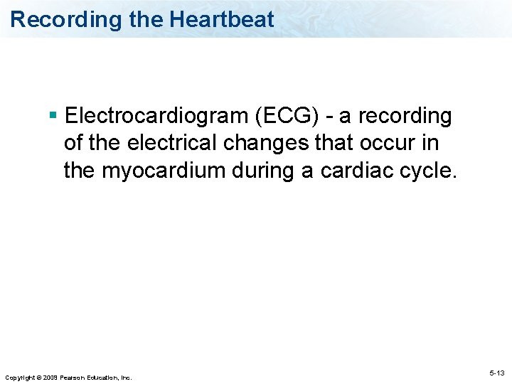 Recording the Heartbeat § Electrocardiogram (ECG) - a recording of the electrical changes that