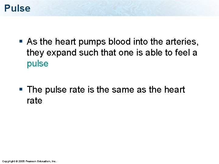 Pulse § As the heart pumps blood into the arteries, they expand such that