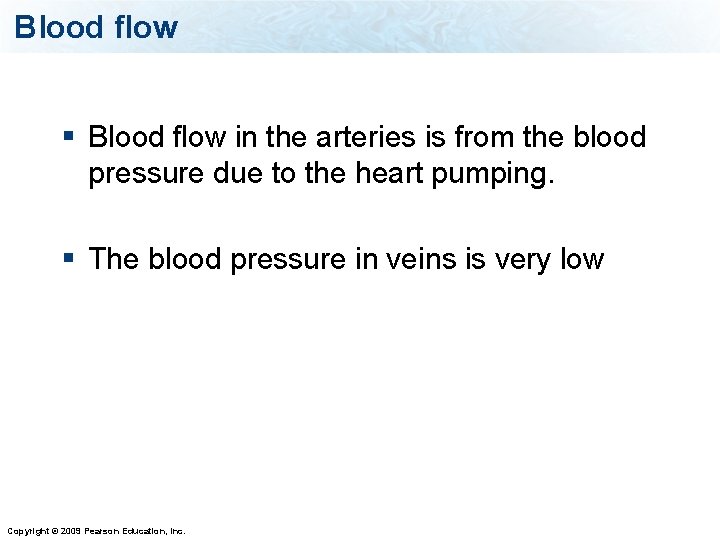 Blood flow § Blood flow in the arteries is from the blood pressure due