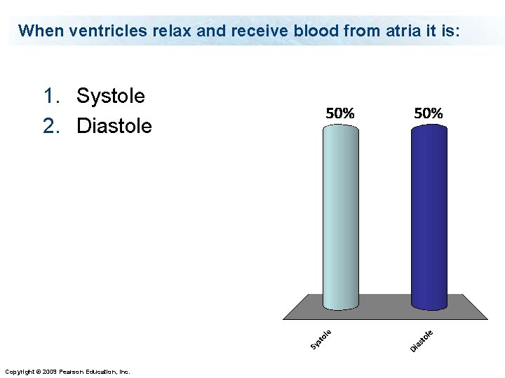 When ventricles relax and receive blood from atria it is: 1. Systole 2. Diastole