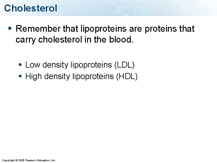 Cholesterol § Remember that lipoproteins are proteins that carry cholesterol in the blood. §