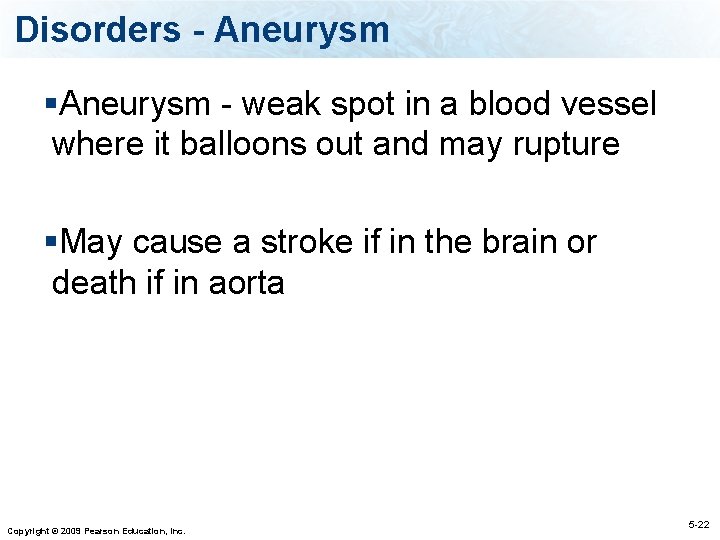 Disorders - Aneurysm §Aneurysm - weak spot in a blood vessel where it balloons