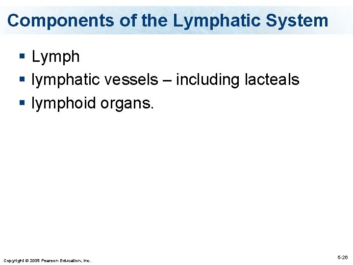 Components of the Lymphatic System § Lymph § lymphatic vessels – including lacteals §