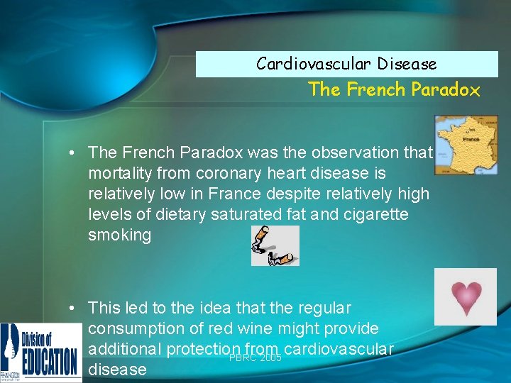 Cardiovascular Disease The French Paradox • The French Paradox was the observation that mortality