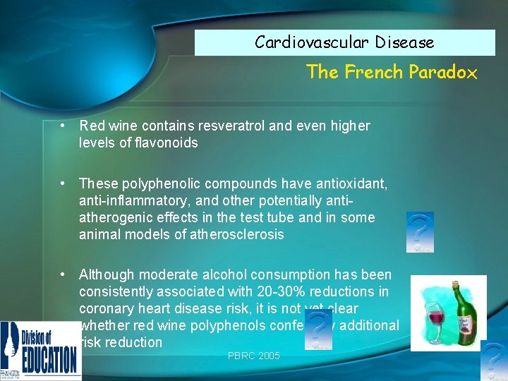 Cardiovascular Disease The French Paradox • Red wine contains resveratrol and even higher levels