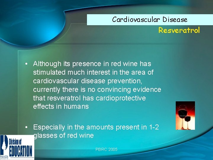 Cardiovascular Disease Resveratrol • Although its presence in red wine has stimulated much interest