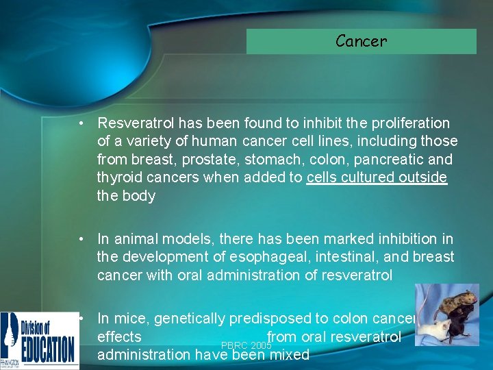 Cancer • Resveratrol has been found to inhibit the proliferation of a variety of