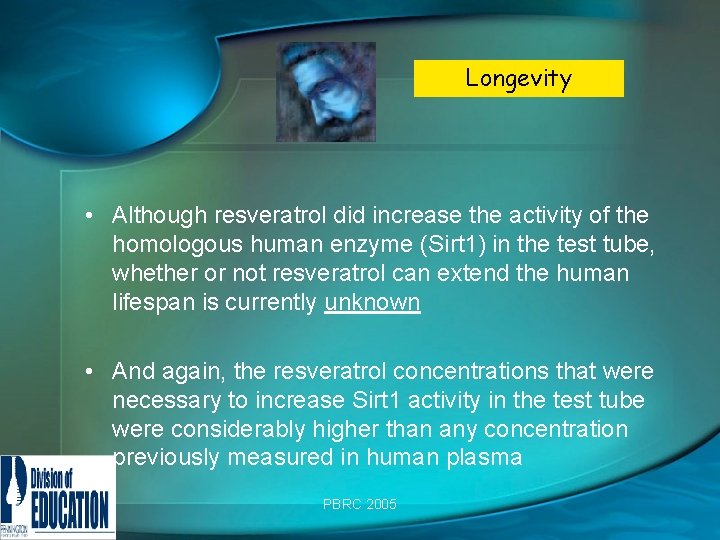 Longevity • Although resveratrol did increase the activity of the homologous human enzyme (Sirt