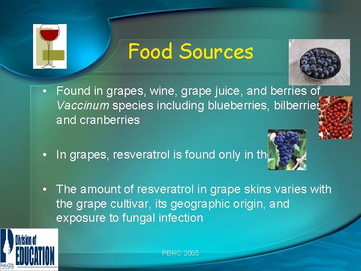 Food Sources • Found in grapes, wine, grape juice, and berries of Vaccinum species