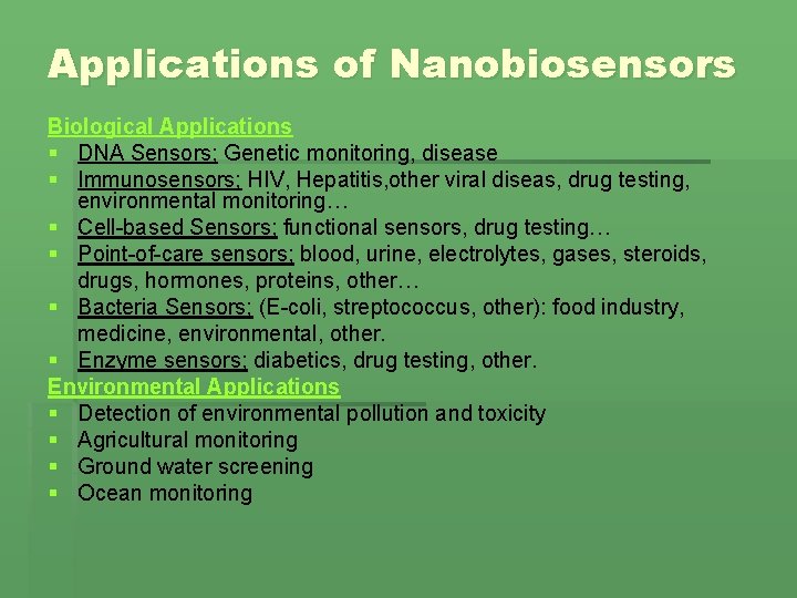 Applications of Nanobiosensors Biological Applications § DNA Sensors; Genetic monitoring, disease § Immunosensors; HIV,