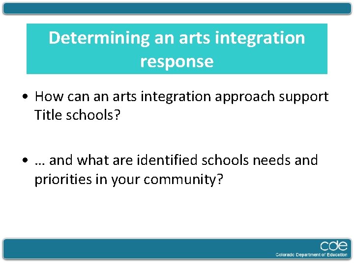 Determining an arts integration response • How can an arts integration approach support Title