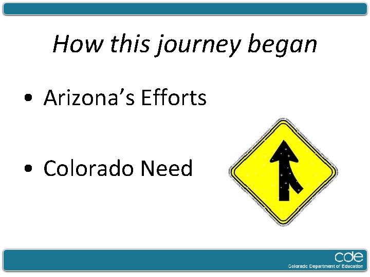 How this journey began • Arizona’s Efforts • Colorado Need 