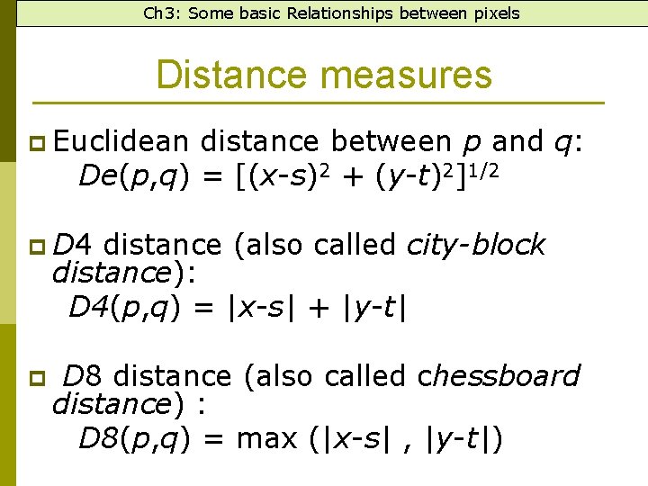 Ch 3: Some basic Relationships between pixels Distance measures p Euclidean distance between p