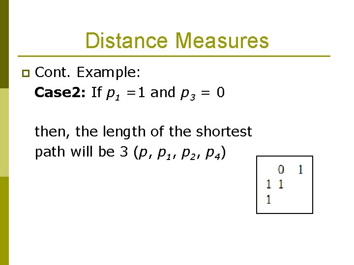 Distance Measures p Cont. Example: Case 2: If p 1 =1 and p 3