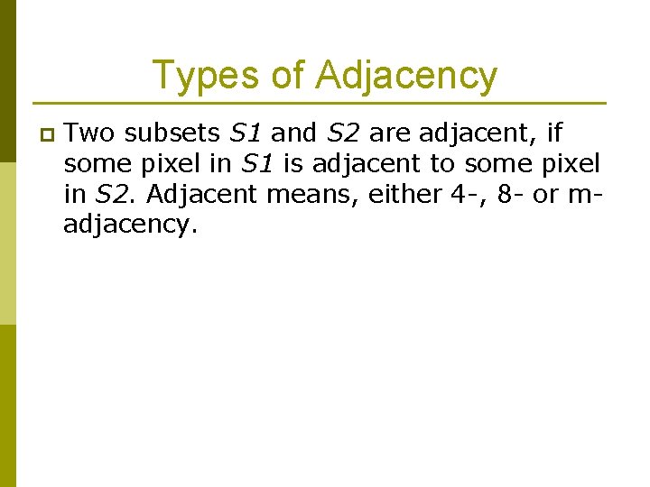 Types of Adjacency p Two subsets S 1 and S 2 are adjacent, if