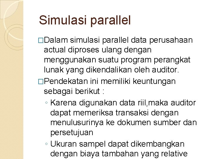 Simulasi parallel �Dalam simulasi parallel data perusahaan actual diproses ulang dengan menggunakan suatu program