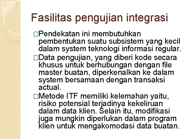 Fasilitas pengujian integrasi �Pendekatan ini membutuhkan pembentukan suatu subsistem yang kecil dalam system teknologi