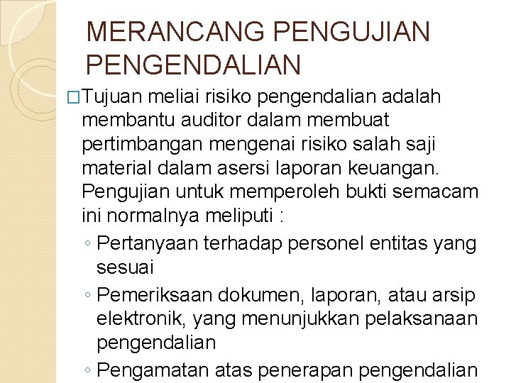 MERANCANG PENGUJIAN PENGENDALIAN �Tujuan meliai risiko pengendalian adalah membantu auditor dalam membuat pertimbangan mengenai