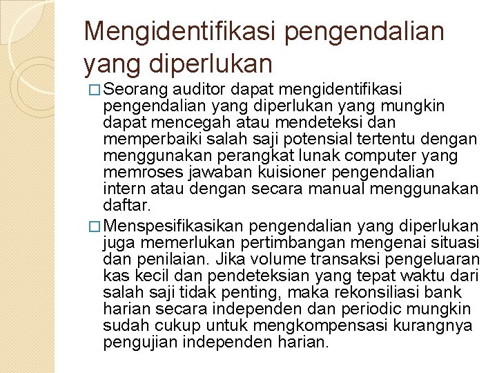 Mengidentifikasi pengendalian yang diperlukan � Seorang auditor dapat mengidentifikasi pengendalian yang diperlukan yang mungkin