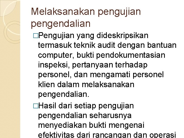 Melaksanakan pengujian pengendalian �Pengujian yang dideskripsikan termasuk teknik audit dengan bantuan computer, bukti pendokumentasian