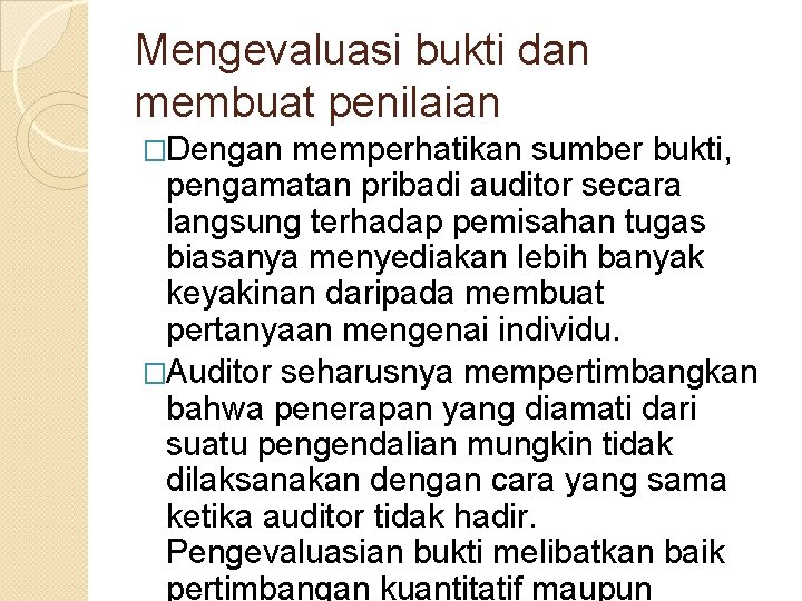 Mengevaluasi bukti dan membuat penilaian �Dengan memperhatikan sumber bukti, pengamatan pribadi auditor secara langsung