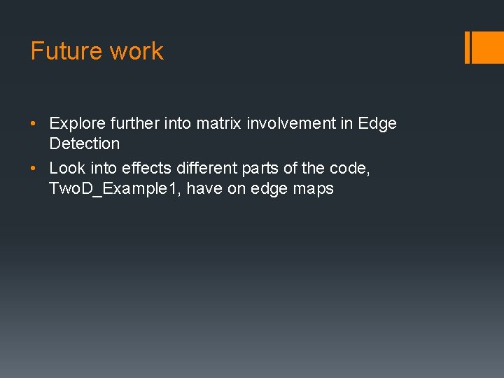 Future work • Explore further into matrix involvement in Edge Detection • Look into