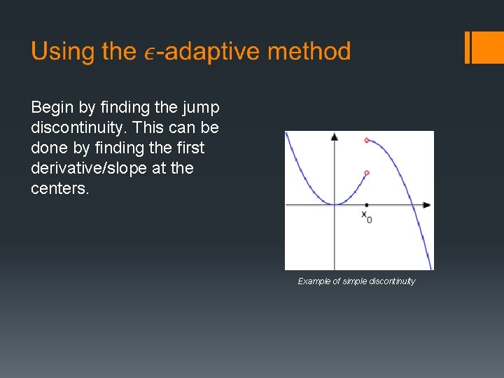  Begin by finding the jump discontinuity. This can be done by finding the