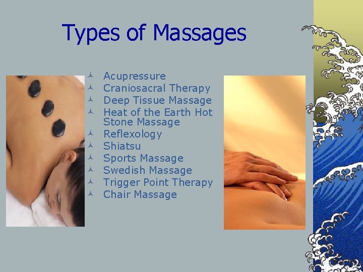 Types of Massages © © © © © Acupressure Craniosacral Therapy Deep Tissue Massage