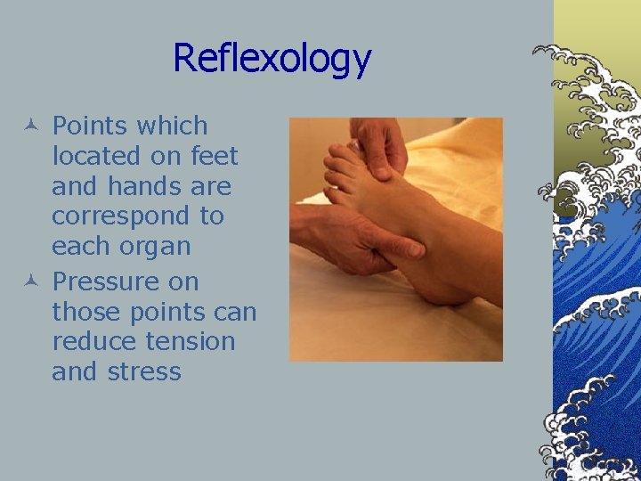 Reflexology © Points which located on feet and hands are correspond to each organ