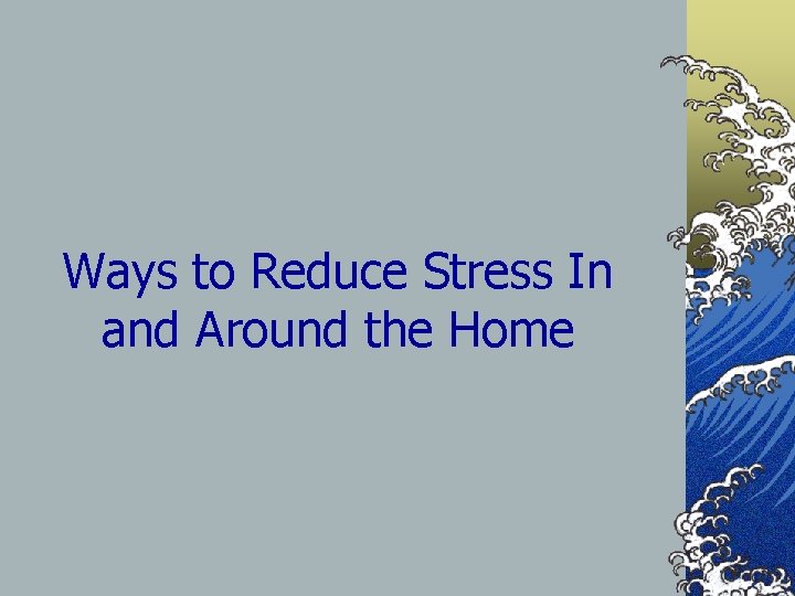 Ways to Reduce Stress In and Around the Home 