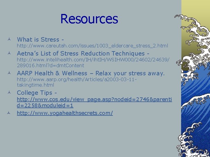 Resources © What is Stress - http: //www. careutah. com/issues/1003_eldercare_stress_2. html © Aetna’s List