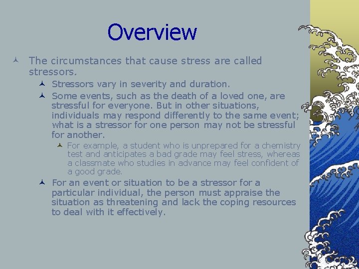 Overview © The circumstances that cause stress are called stressors. © Stressors vary in