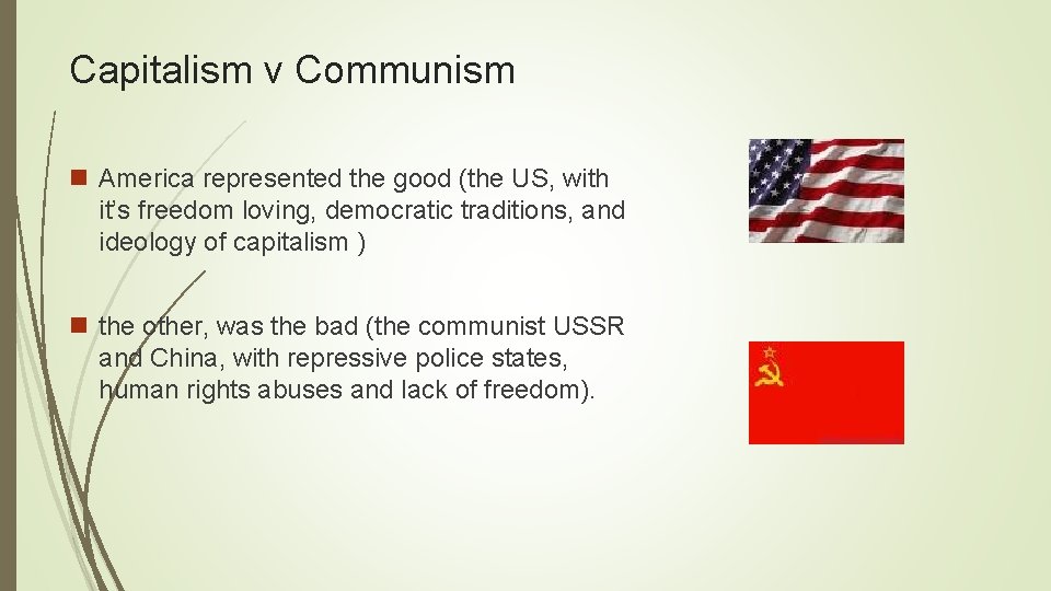 Capitalism v Communism n America represented the good (the US, with it’s freedom loving,