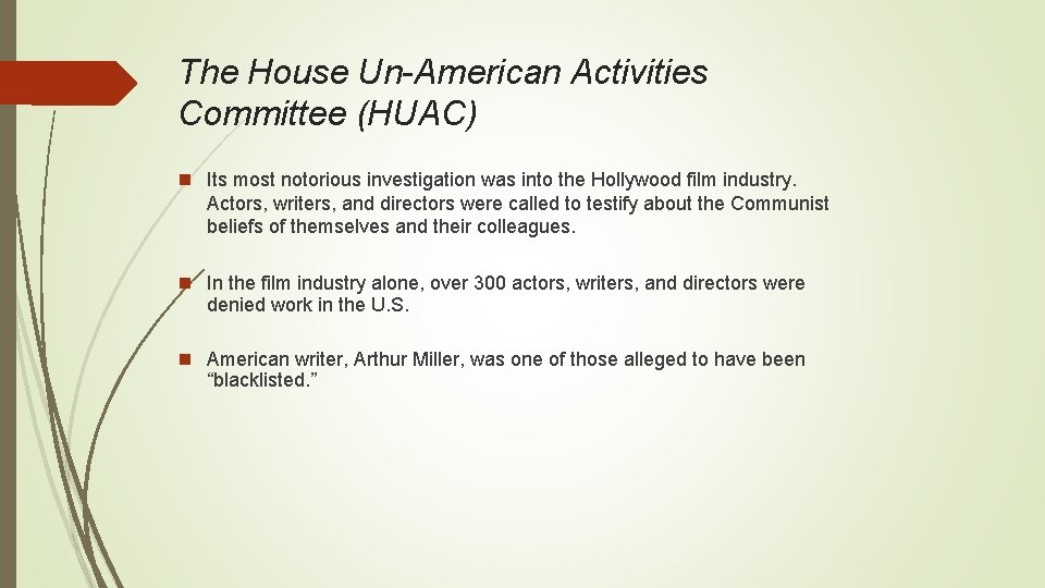 The House Un-American Activities Committee (HUAC) n Its most notorious investigation was into the
