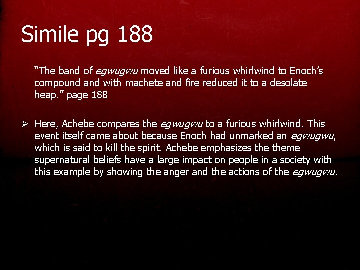 Simile pg 188 “The band of egwugwu moved like a furious whirlwind to Enoch’s