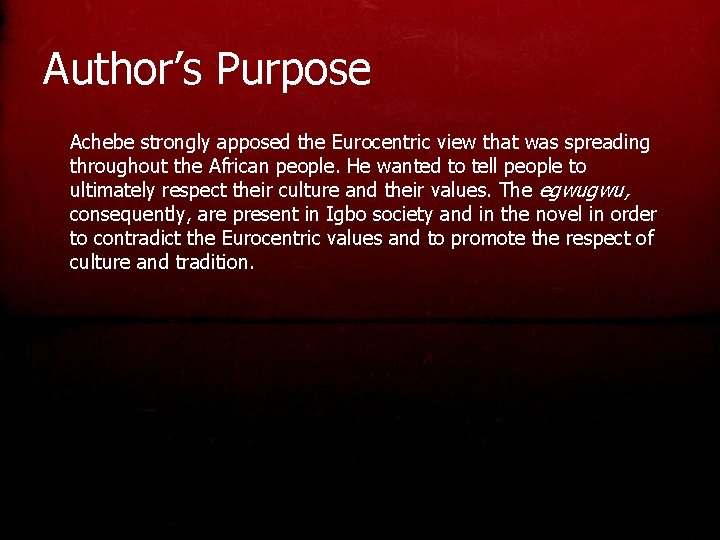 Author’s Purpose Achebe strongly apposed the Eurocentric view that was spreading throughout the African