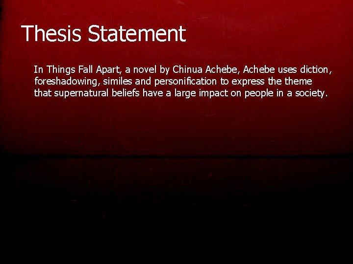 Thesis Statement In Things Fall Apart, a novel by Chinua Achebe, Achebe uses diction,