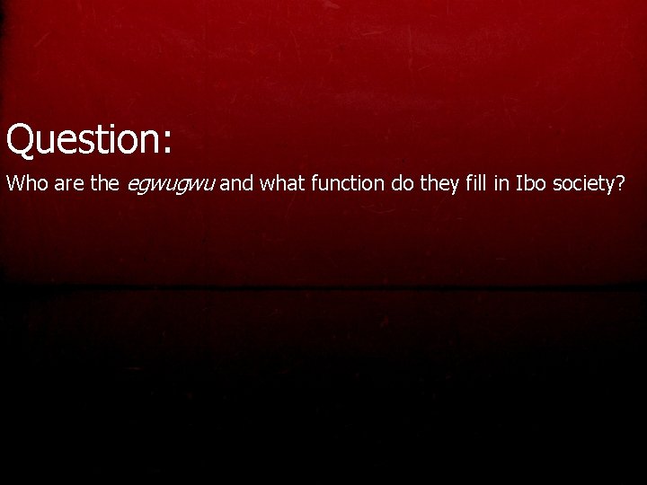 Question: Who are the egwugwu and what function do they fill in Ibo society?