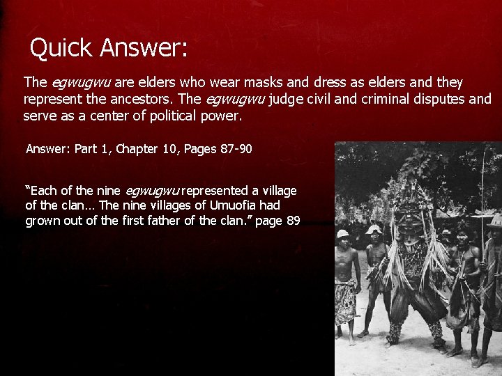 Quick Answer: The egwugwu are elders who wear masks and dress as elders and