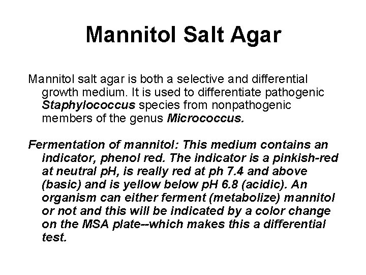Mannitol Salt Agar Mannitol salt agar is both a selective and differential growth medium. Mannitol Salt Agar Mannitol salt agar is both a selective and differential growth medium.
