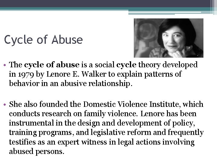 Cycle of Abuse • The cycle of abuse is a social cycle theory developed