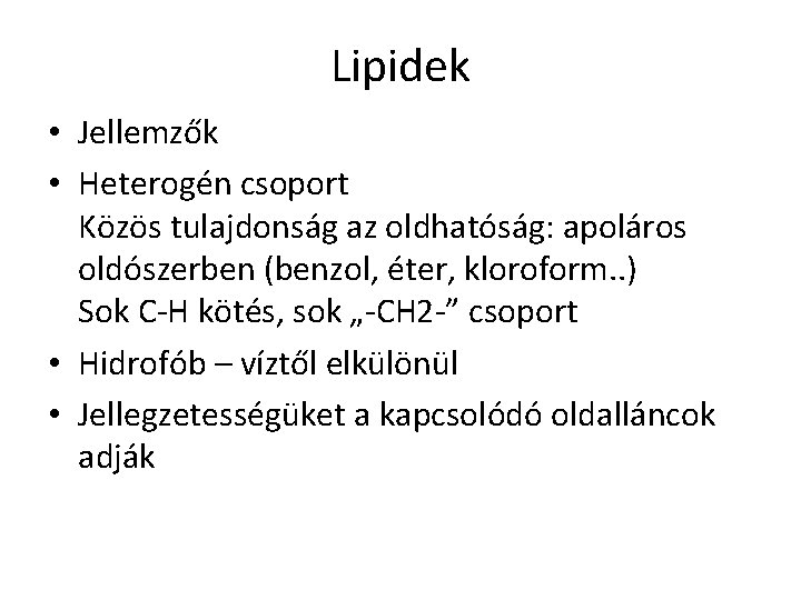 Lipidek • Jellemzők • Heterogén csoport Közös tulajdonság az oldhatóság: apoláros oldószerben (benzol, éter,