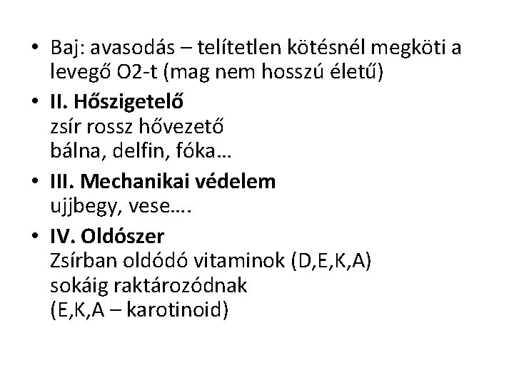  • Baj: avasodás – telítetlen kötésnél megköti a levegő O 2 -t (mag