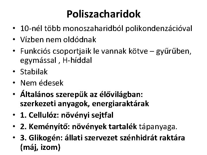 Poliszacharidok • 10 -nél több monoszaharidból polikondenzációval • Vízben nem oldódnak • Funkciós csoportjaik