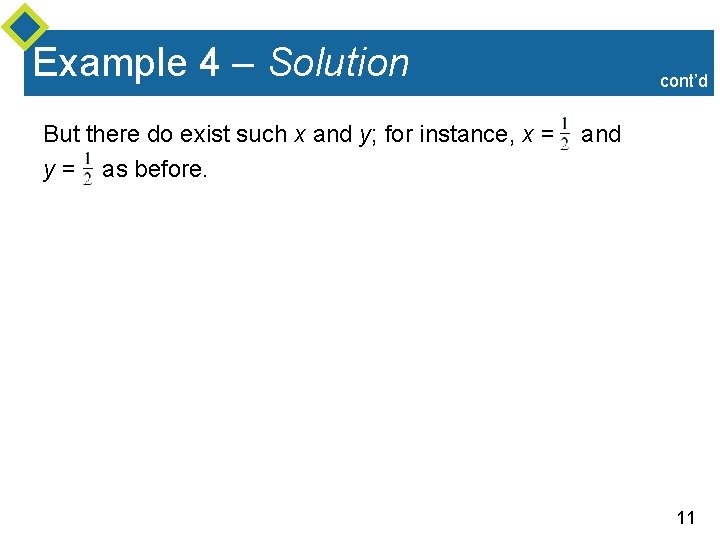 Example 4 – Solution But there do exist such x and y; for instance,