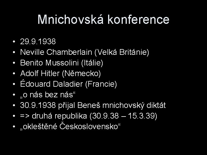 Mnichovská konference • • • 29. 9. 1938 Neville Chamberlain (Velká Británie) Benito Mussolini