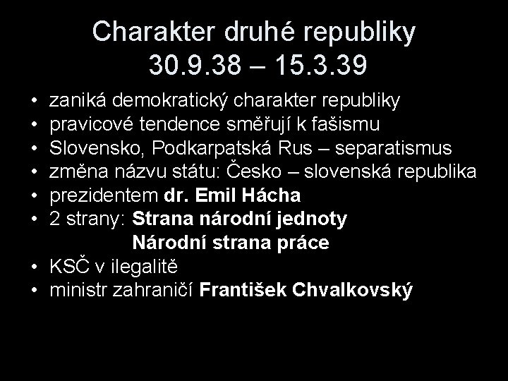 Charakter druhé republiky 30. 9. 38 – 15. 3. 39 • • • zaniká