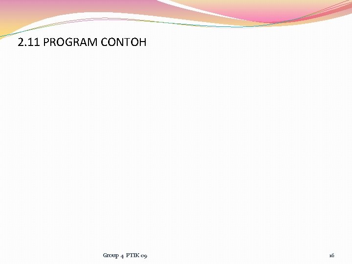 2. 11 PROGRAM CONTOH Group 4 PTIK 09 16 