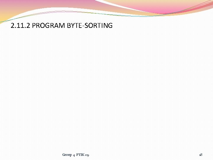 2. 11. 2 PROGRAM BYTE-SORTING Group 4 PTIK 09 18 