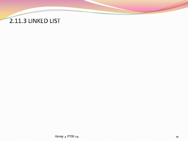 2. 11. 3 LINKED LIST Group 4 PTIK 09 19 